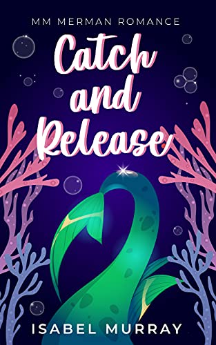 Illustrated cover for _Catch and Release_, showing what looks like a green mermaid/merman tail disappearing at the bottom of the cover, with some corals in gradated shades of blue to pink on the sides, and some bubbles bobbing upwards, on a deep blue background.